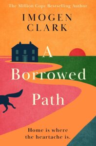 'A Borrowed Path' by Imogen Clark | a captivating contemporary family saga that explores the lives of four generations of women bound by complex relationships and hidden secrets.